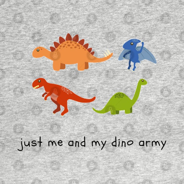 Just Me and My Dino Army by NoColorDesigns